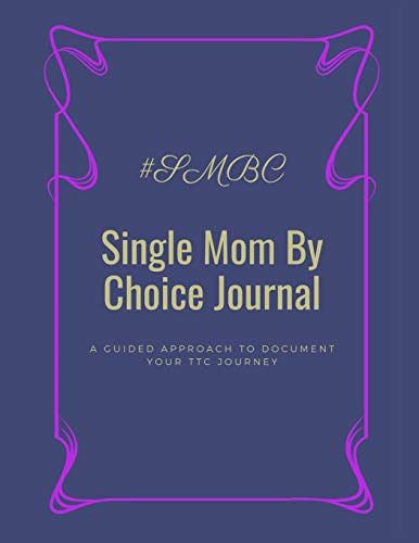 Single Mom By Choice Journal: A Guided Approach to Document Your TTC Journey
Single Mom By Choice Journal: A Guided Approach to Document Your TTC Journey