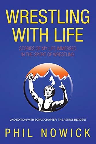 Wrestling With Life : Stories of My Life Immersed in the Sport of Wrestling