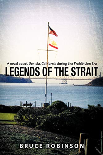 Legends of the Strait : A Novel About Benicia, California During the Prohibition Era
Legends of the Strait : A Novel About Benicia, California During the Prohibition Era