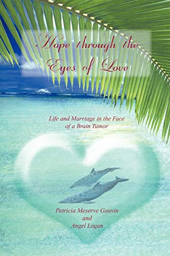 HOPE THROUGH THE EYES OF LOVE: Life and Marriage in the Face of a Brain Tumor