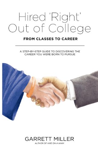 Hired Right Out of College: From Classes to Career. A Step-by-Step Guide to Discovering the Career You Were Born to Pursue
Hired Right Out of College: From Classes to Career. A Step-by-Step Guide to Discovering the Career You Were Born to Pursue