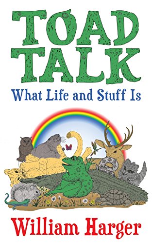 Toad Talk: What Life and Stuff Is: An Exploration in Thinking Simply and Really