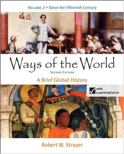 Ways of the World: A Brief Global History, By Strayer, 2nd Edition, Volume 2
Ways of the World: A Brief Global History, By Strayer, 2nd Edition, Volume 2