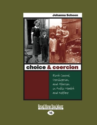 Choice & Coercion: Birth Control, Sterilization, and Abortion in Public Health and Welfare: Easyread Large Edition: Vol 1
Choice & Coercion: Birth Control, Sterilization, and Abortion in Public Health and Welfare: Easyread Large Edition: Vol 1