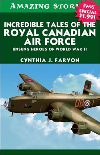 Incredible Tales of the Royal Canadian Air Force: Unsung Heroes of World War II
Incredible Tales of the Royal Canadian Air Force: Unsung Heroes of World War II