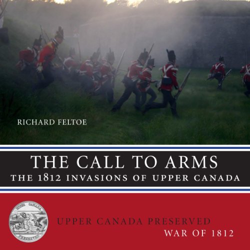 The Call to Arms: The 1812 Invasions of Upper Canada (Upper Canada Preserved _ War of 1812)
The Call to Arms: The 1812 Invasions of Upper Canada (Upper Canada Preserved _ War of 1812)