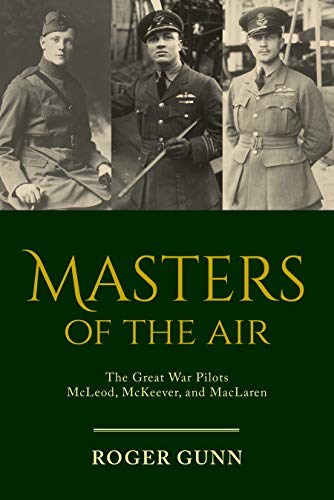 Masters of the Air : The Great War Pilots Mcleod, Mckeever, and MacLaren