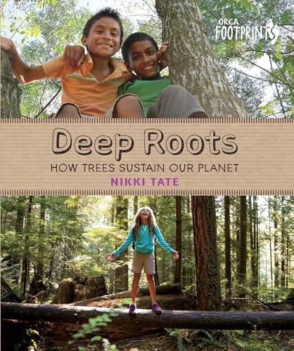 Deep Roots: How Trees Sustain Our Planet (Orca Footprints, 8)