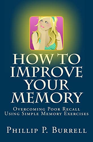 How to Improve Your Memory : Overcoming Poor Recall Using Simple Memory Exercises
How to Improve Your Memory : Overcoming Poor Recall Using Simple Memory Exercises