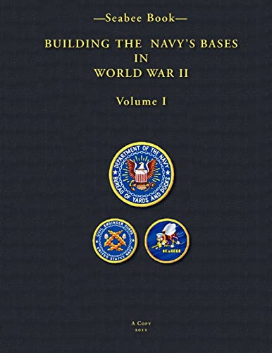 Seabee Book- Building the Navys Bases in World War II Volume I