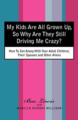 My Kids Are All Grown Up, So Why Are They Still Driving Me Crazy: How To Get Along With Your Adult Children, Their Spouses and Other Aliens
My Kids Are All Grown Up, So Why Are They Still Driving Me Crazy: How To Get Along With Your Adult Children, Their Spouses and Other Aliens