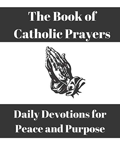 Book of Catholic Prayers : Daily Devotions for Peace and Purpose