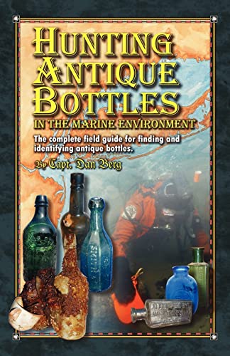 Hunting Antique Bottles in the marine environment: The Complete Field Guide for Finding and Identifying Antique Bottles.
Hunting Antique Bottles in the marine environment: The Complete Field Guide for Finding and Identifying Antique Bottles.
