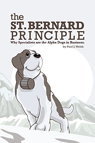 The St. Bernard Principle.: Why Specialists are the Alpha Dogs in Business.
The St. Bernard Principle.: Why Specialists are the Alpha Dogs in Business.