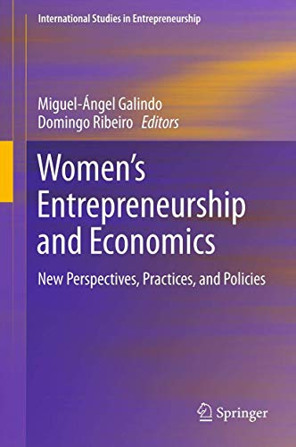 Women s Entrepreneurship and Economics: New Perspectives, Practices, and Policies (International ...