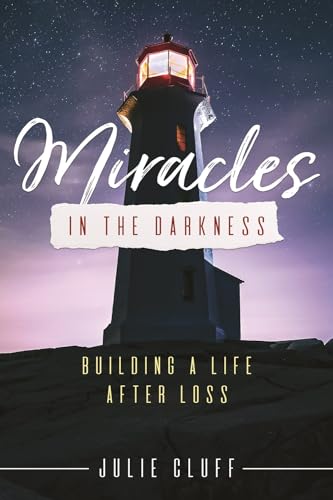Miracles in the Darkness: Building a Life After Loss