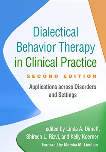 Dialectical Behavior Therapy in Clinical Practice : Applications Across Disorders and Settings
Dialectical Behavior Therapy in Clinical Practice : Applications Across Disorders and Settings