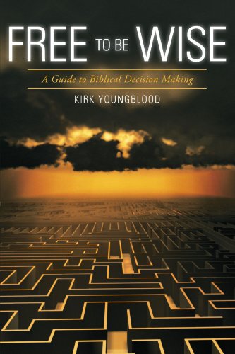 Free to Be Wise: A Guide to Biblical Decision Making