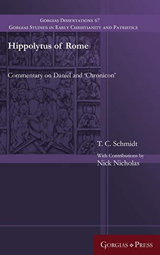 Hippolytus of Rome: Commentary on Daniel and 'Chronicon' (Gorgias Studies in Early Christianity and Patristi)
Hippolytus of Rome: Commentary on Daniel and 'Chronicon' (Gorgias Studies in Early Christianity and Patristi)