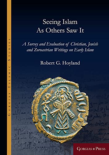 Seeing Islam as Others Saw It (Gorgias Islamic Studies)