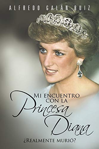 Mi Encuentro Con La Princesa Diana: Realmente Murió (Spanish Edition)