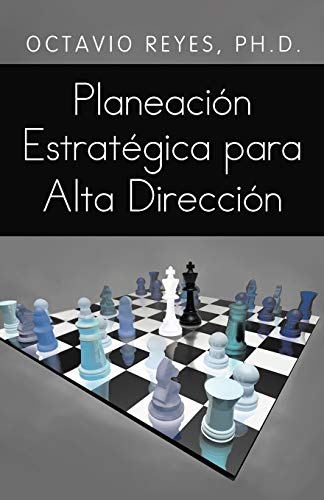 Planeación Estratégica para Alta Dirección (Spanish Edition)