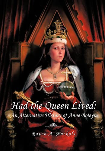 Had the Queen Lived: An Alternative History of Anne Boleyn