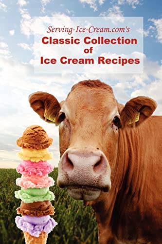 Serving-Ice-Cream.com's Classic Collection of Ice Cream Recipes