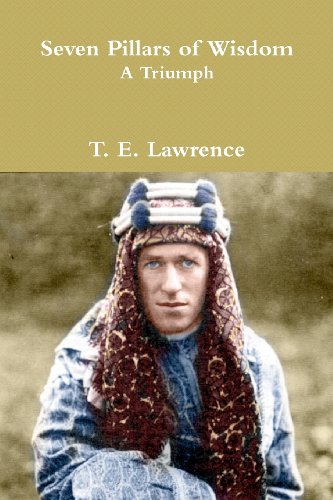 Seven Pillars of Wisdom: A Triumph: The Complete 1922 Text