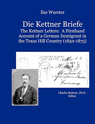 Die Kettner Briefe: The Kettner Lettners: A Firsthand Account of a German Immigrant in the Texas Hill Country (1850-1875)
Die Kettner Briefe: The Kettner Lettners: A Firsthand Account of a German Immigrant in the Texas Hill Country (1850-1875)