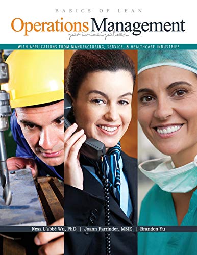 Basics of Lean Operations Management Principles with Applications from Manufacturing, Service, AND Healthcare Industries
Basics of Lean Operations Management Principles with Applications from Manufacturing, Service, AND Healthcare Industries