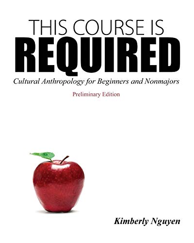 This Course Is Required Cultural Anthropology for Beginners and Non Majors eBook
This Course Is Required Cultural Anthropology for Beginners and Non Majors eBook