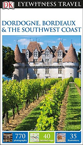 DK Eyewitness Travel Guide: Dordogne, Bordeaux the Southwest Coast