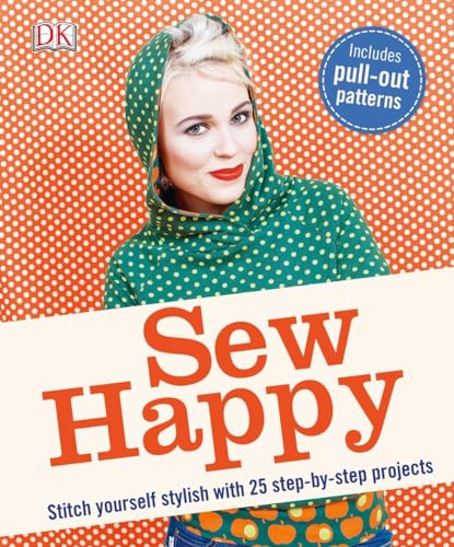 Sew Happy: Stitch Yourself Stylish with 25 Step-by-Step Projects