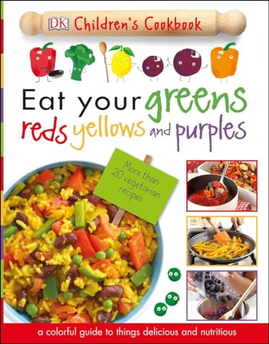 Eat Your Greens, Reds, Yellows, and Purples : Children's Cookbook