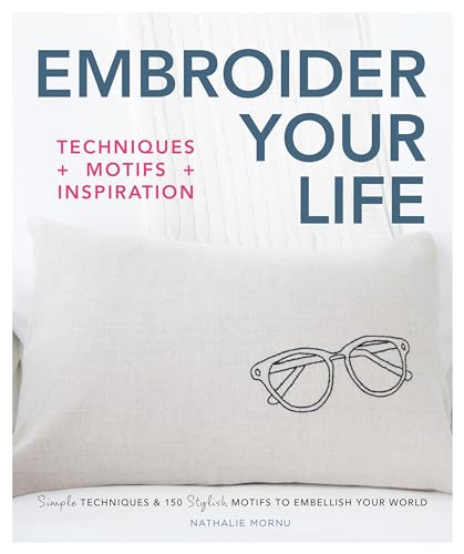 Embroider Your Life: Simple Techniques & 150 Stylish Motifs to Embellish Your World
Embroider Your Life: Simple Techniques & 150 Stylish Motifs to Embellish Your World