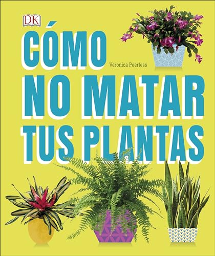 CÃ mo No Matar tus Plantas: Consejos y cuidados para que tus plantas de interior sobrevivan (Spanish Edition)
CÃ mo No Matar tus Plantas: Consejos y cuidados para que tus plantas de interior sobrevivan (Spanish Edition)