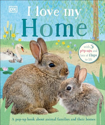 I Love My Home: A Pop-Up Book about Animal Families and Their Homes
