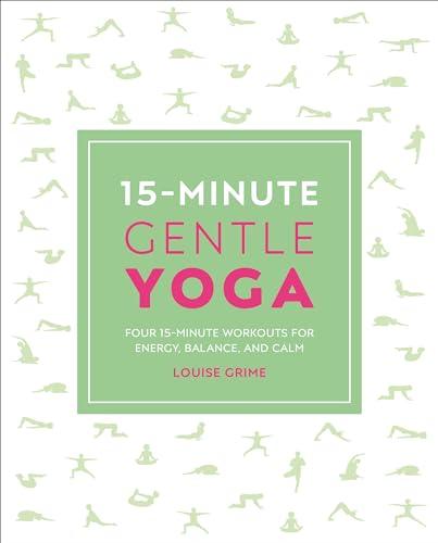 15-minute Gentle Yoga : Four 15-minute Workouts for Energy, Balance, and Calm