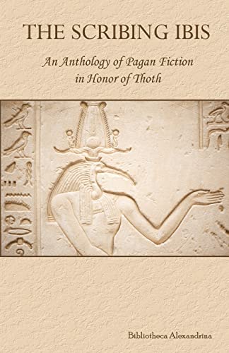 Scribing Ibis : An Anthology of Pagan Fiction in Honor of Thoth