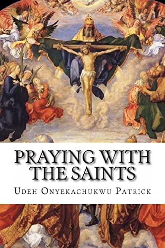Praying With the Saints : Miraculous Prayers and Novenas for All Situations