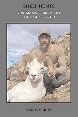 Sheep Hunts: One Mans Journeys to the High Country