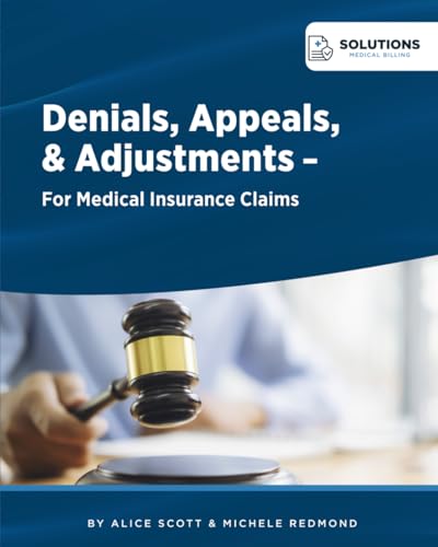 Denials, Appeals & Adjustments: A Step by Step Guide to Handling Denied Medical Claims (Medical Billing Business)
Denials, Appeals & Adjustments: A Step by Step Guide to Handling Denied Medical Claims (Medical Billing Business)