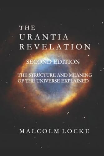 The Urantia Revelation: The Structure and Meaning of the Universe Explained, Second Edition
The Urantia Revelation: The Structure and Meaning of the Universe Explained, Second Edition