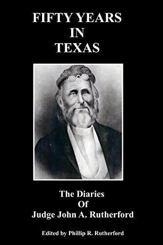 Fifty Years in Texas: The Diaries of Judge John A. Rutherford