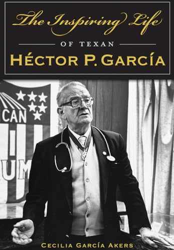 The Inspiring Life of Texan Hector P. Garcia (Paperback or Softback)