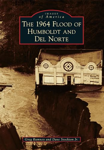The 1964 Flood of Humboldt and Del Norte (Images of America)