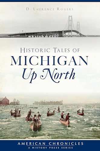 Historic Tales of Michigan Up North (American Chronicles)