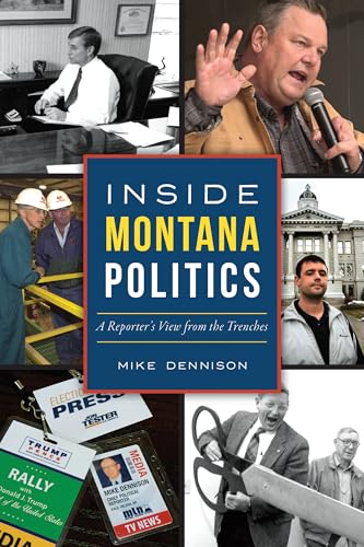 Inside Montana Politics: A Reporters View from the Trenches