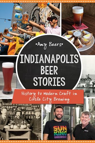 Indianapolis Beer Stories : History to Modern Craft in Circle City Brewing